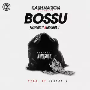Kash Nation - Bossu ft. Kashbwoy x Graham D